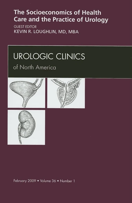 Socioeconomics of Health Care and the Practice of Urology, An Issue of Urologic Clinics (Volume 36-1) (The Clinics: Surgery, Volume 36-1)