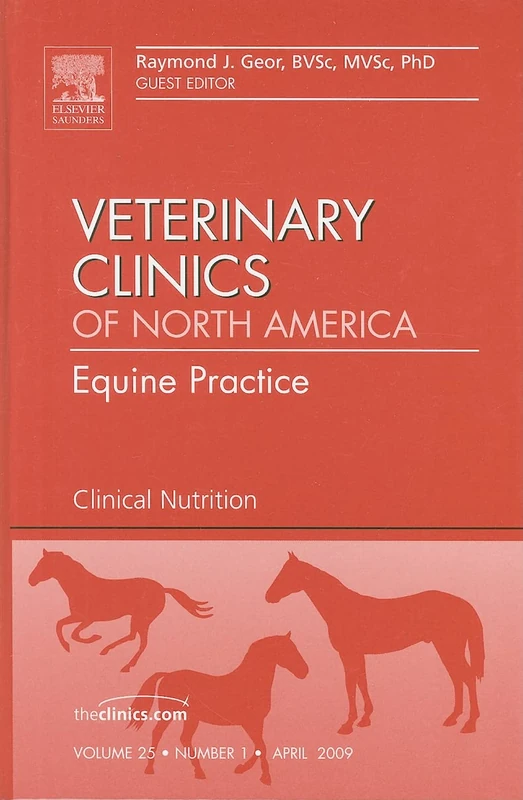 Clinical Nutrition, An Issue of Veterinary Clinics: Equine Practice (Volume 25-1) (The Clinics: Veterinary Medicine, Volume 25-1)