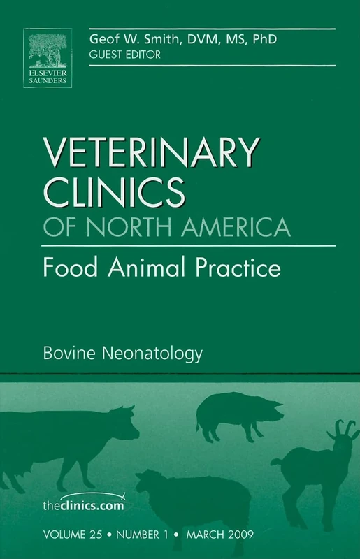 Bovine Neonatology, An Issue of Veterinary Clinics: Food Animal Practice (Volume 25-1) (The Clinics: Veterinary Medicine, Volume 25-1)