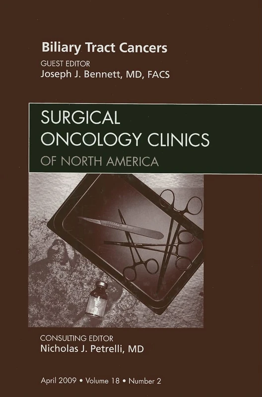 Biliary Tract Cancers, An Issue of Surgical Oncology Clinics (Volume 18-2) (The Clinics: Surgery, Volume 18-2)