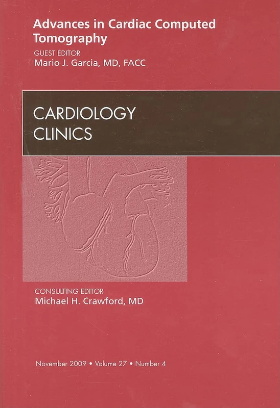 Advances in Cardiac Computed Tomography, An Issue of Cardiology Clinics (Volume 27-4) (The Clinics: Internal Medicine, Volume 27-4)