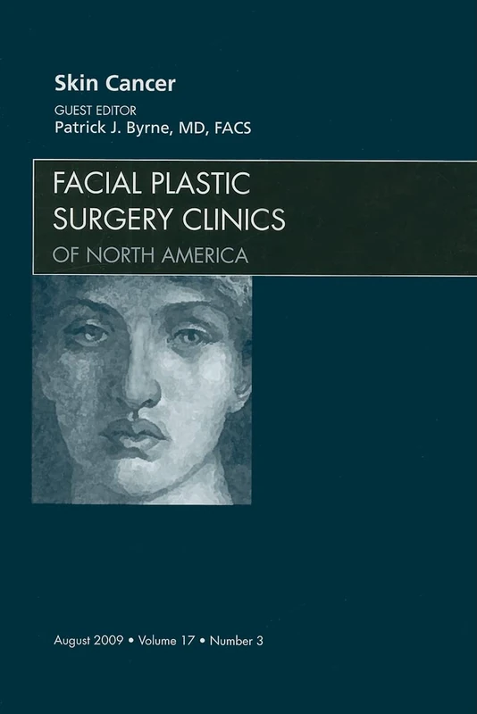 Skin Cancer, An Issue of Facial Plastic Surgery Clinics (Volume 17-3) (The Clinics: Surgery, Volume 17-3)