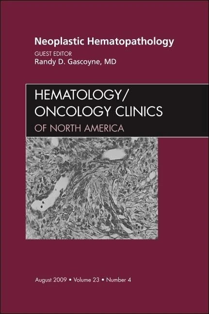 Neoplastic Hematopathology, An Issue of Hematology/Oncology Clinics of North America (Volume 23-4) (The Clinics: Internal Medicine, Volume 23-4)