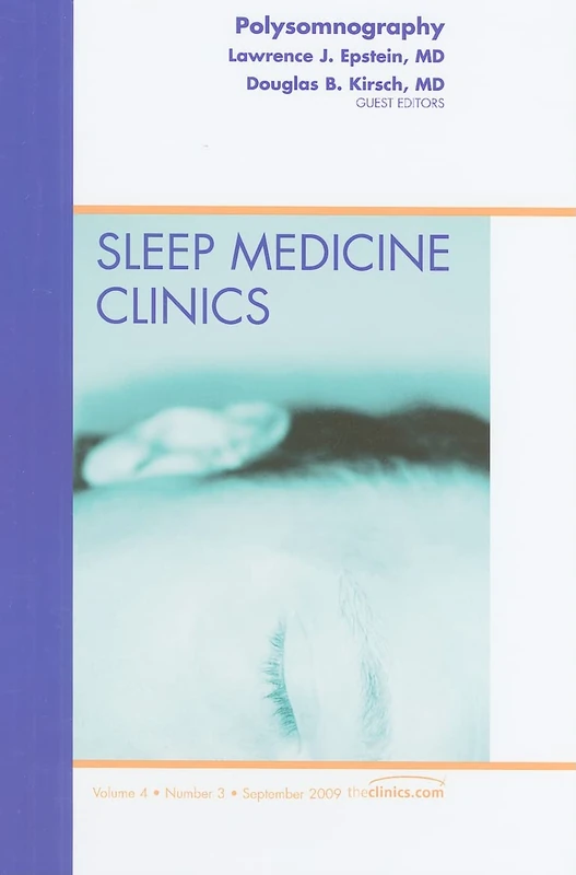 Polysomnography, An Issue of Sleep Medicine Clinics (Volume 4-3) (The Clinics: Internal Medicine, Volume 4-3)