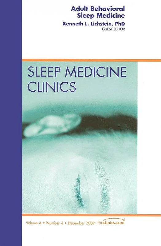 Adult Behavioral Sleep Medicine, An Issue of Sleep Medicine Clinics (Volume 4-4) (The Clinics: Internal Medicine, Volume 4-4)