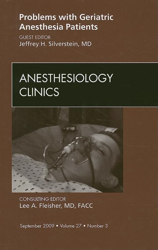 Problems with Geriatric Anesthesia Patients, An Issue of Anesthesiology Clinics (Volume 27-3) (The Clinics: Internal Medicine, Volume 27-3)