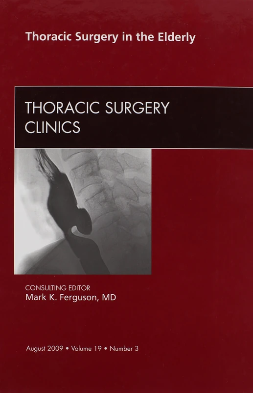 Thoracic Surgery in the Elderly, An Issue of Thoracic Surgery Clinics (Volume 19-3) (The Clinics: Surgery, Volume 19-3)