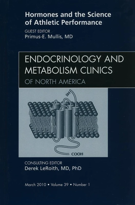 Hormones and the Science of Athletic Performance, An Issue of Endocrinology and Metabolism Clinics (Volume 39-1) (The Clinics: Internal Medicine, Volume 39-1)
