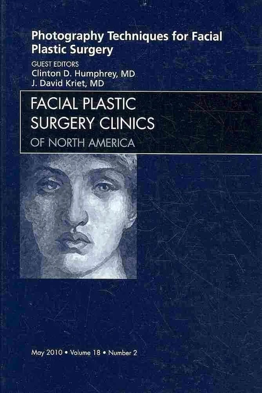 Photography Techniques for Facial Plastic Surgery, An Issue of Facial Plastic Surgery Clinics (Volume 18-2) (The Clinics: Surgery, Volume 18-2)