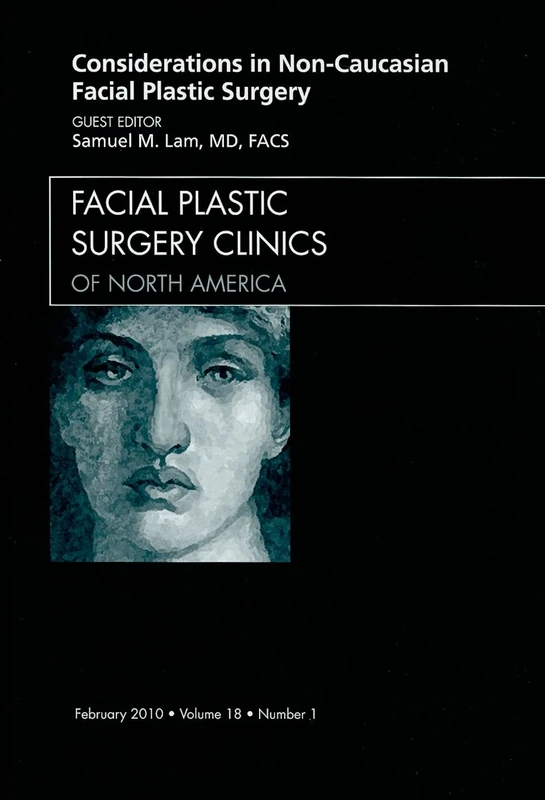 Considerations in Non-Caucasian Facial Plastic Surgery, An Issue of Facial Plastic Surgery Clinics (Volume 18-1) (The Clinics: Surgery, Volume 18-1)