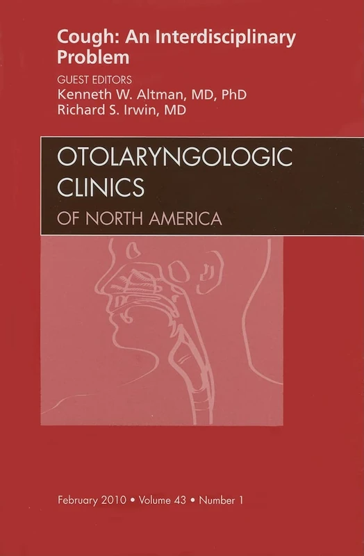 Cough: An Interdisciplinary Problem, An Issue of Otolaryngologic Clinics (Volume 43-1) (The Clinics: Surgery, Volume 43-1)