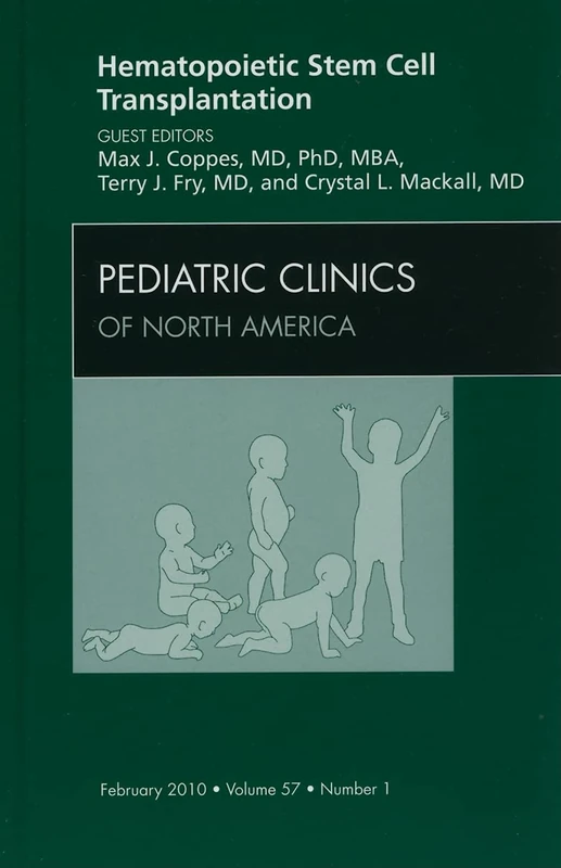 Hematopoietic Stem Cell Transplantation, An Issue of Pediatric Clinics (Volume 57-1) (The Clinics: Internal Medicine, Volume 57-1)