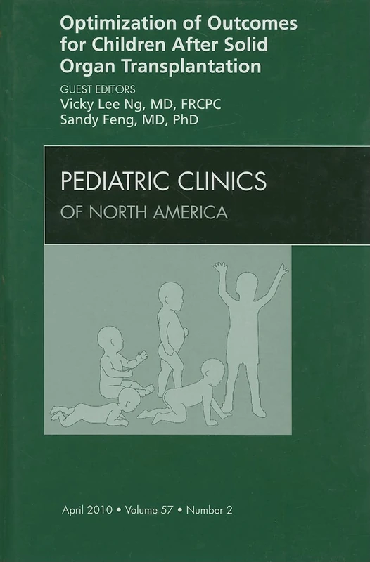 Optimization of Outcomes for Children After Solid Organ Transplantation, An Issue of Pediatric Clinics (Volume 57-2) (The Clinics: Internal Medicine, Volume 57-2)