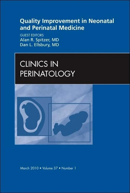 Quality Improvement in Neonatal and Perinatal Medicine, An Issue of Clinics in Perinatology (Volume 37-1) (The Clinics: Internal Medicine, Volume 37-1)
