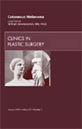 Cutaneous Melanoma, An Issue of Clinics in Plastic Surgery (Volume 37-1) (The Clinics: Surgery, Volume 37-1)