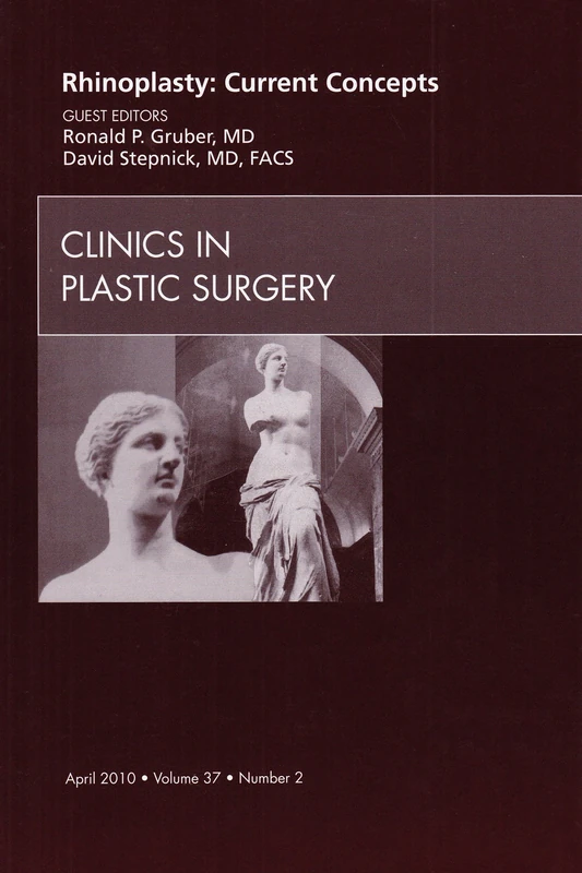 Rhinoplasty: Current Concepts, An Issue of Clinics in Plastic Surgery (Volume 37-2) (The Clinics: Surgery, Volume 37-2)
