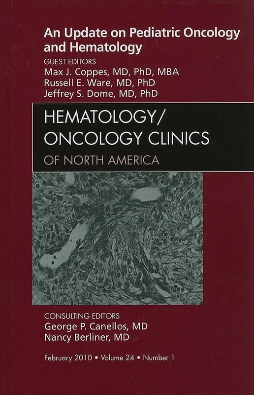 An Update on Pediatric Oncology and Hematology , An Issue of Hematology/Oncology Clinics of North America (Volume 24-1) (The Clinics: Internal Medicine, Volume 24-1)