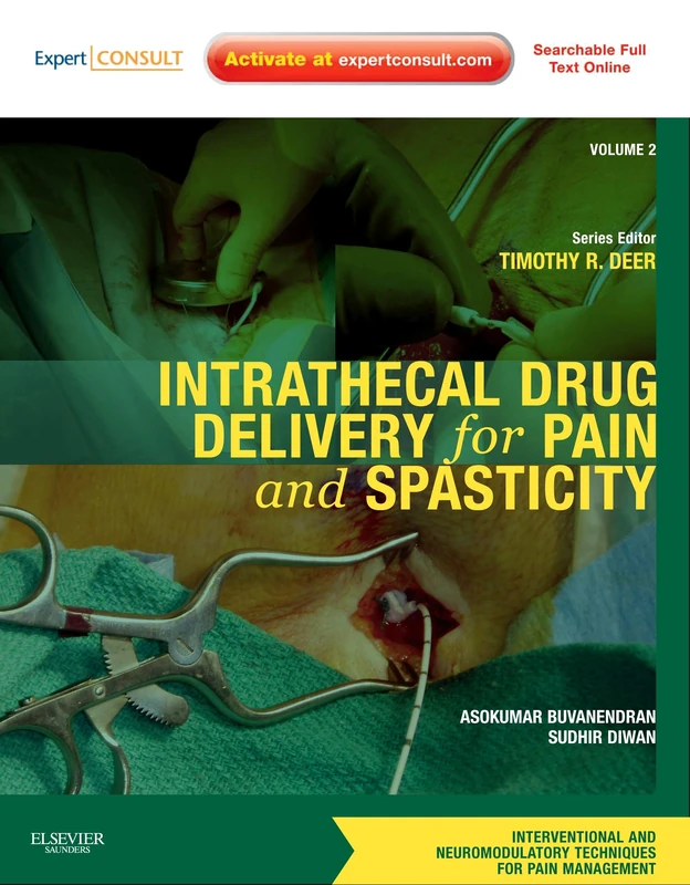 Intrathecal Drug Delivery for Pain and Spasticity: Volume 2: A Volume in the Interventional and Neuromodulatory Techniques for Pain Management Series: 02