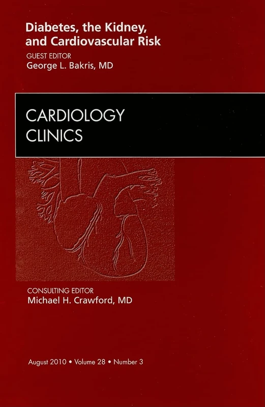 Diabetes, the Kidney, and Cardiovascular Risk, An Issue of Cardiology Clinics (Volume 28-3) (The Clinics: Internal Medicine, Volume 28-3)