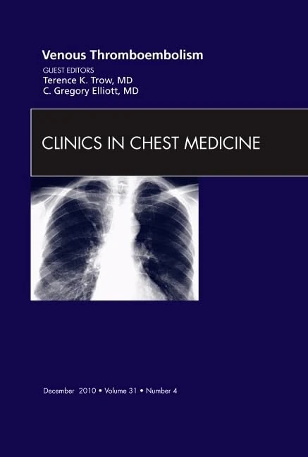 Venous Thromboembolism, An Issue of Clinics in Chest Medicine (Volume 31-4) (The Clinics: Internal Medicine, Volume 31-4)