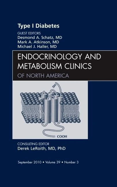 Type 1 Diabetes, An Issue of Endocrinology and Metabolism Clinics of North America (Volume 39-3) (The Clinics: Internal Medicine, Volume 39-3)