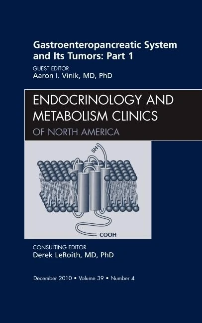 Gastroenteropancreatic System and Its Tumors: Part I, An Issue of Endocrinology and Metabolism Clinics of North America (Volume 39-4) (The Clinics: Internal Medicine, Volume 39-4)