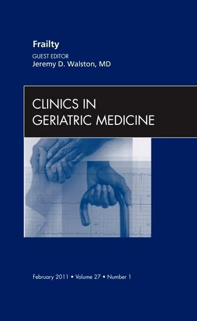 Frailty, An Issue of Clinics in Geriatric Medicine (Volume 27-1) (The Clinics: Internal Medicine, Volume 27-1)