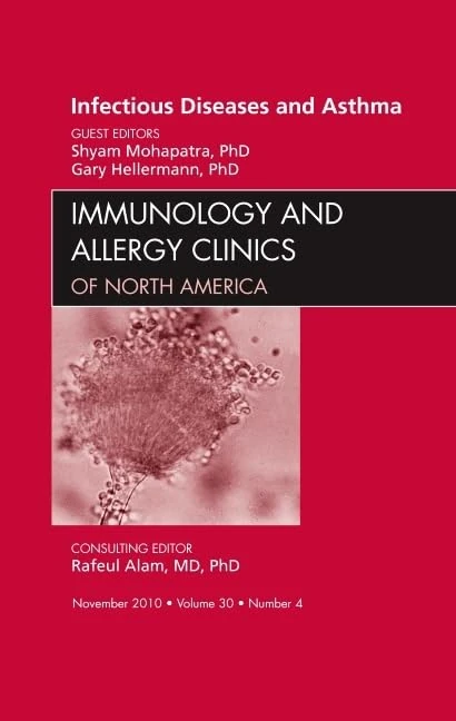 Viral Infections in Asthma, An Issue of Immunology and Allergy Clinics (Volume 30-4) (The Clinics: Internal Medicine, Volume 30-4)
