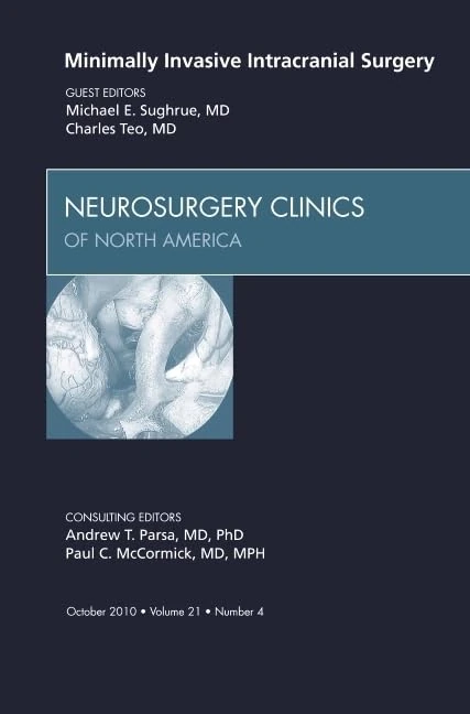 Minimally Invasive Intracranial Surgery, An Issue of Neurosurgery Clinics (Volume 21-4) (The Clinics: Surgery, Volume 21-4)