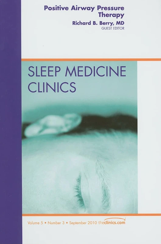 Positive Airway Pressure Therapy, An Issue of Sleep Medicine Clinics (Volume 5-3) (The Clinics: Internal Medicine, Volume 5-3)