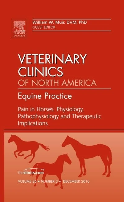 Pain in Horses: Physiology, Pathophysiology and Therapeutic Implications, An Issue of Veterinary Clinics: Equine (Volume 26-3) (The Clinics: Veterinary Medicine, Volume 26-3)