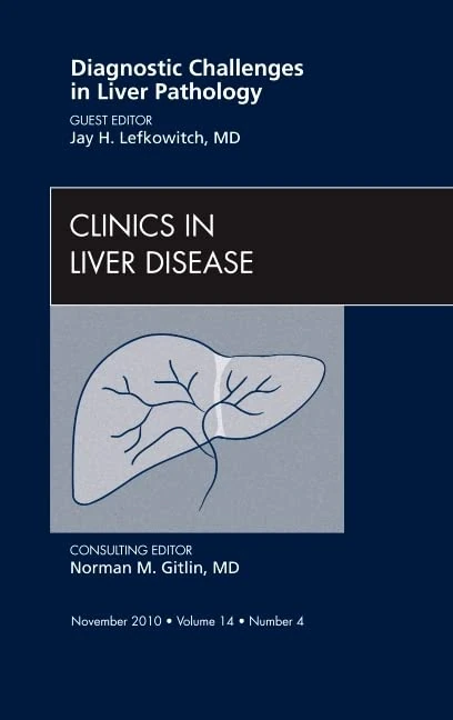 Diagnostic Challenges in Liver Pathology, An Issue of Clinics in Liver Disease (Volume 14-4) (The Clinics: Internal Medicine, Volume 14-4)