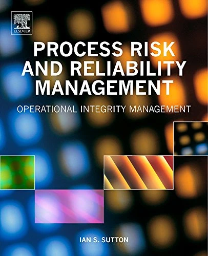 Process Risk and Reliability Management: Operational Integrity Management