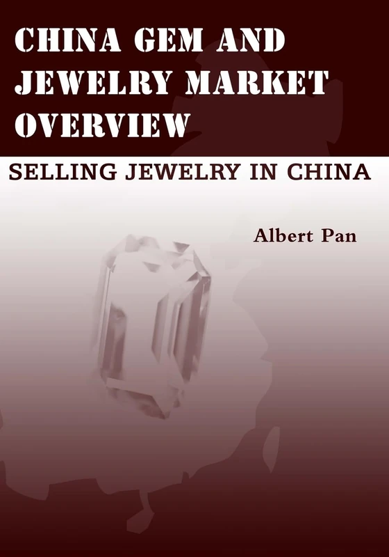 China Gem And Jewelry Market Overview: Selling Jewelry In China: Volume 1