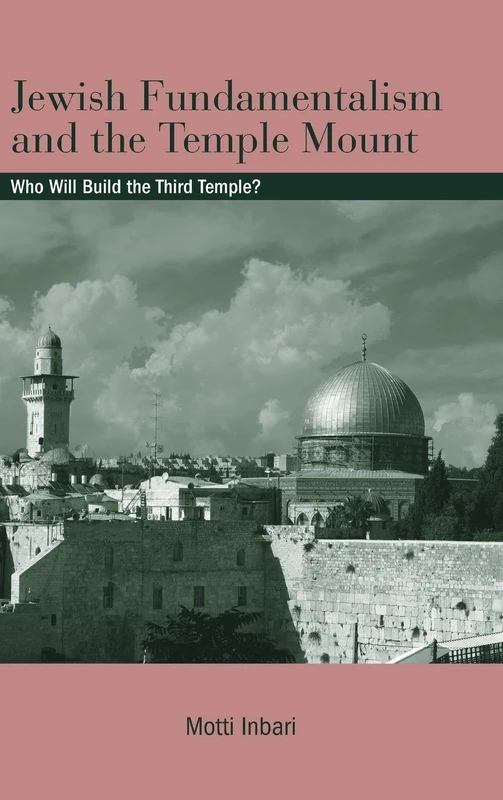 Jewish Fundamentalism and the Temple Mount: Who Will Build the Third Temple? (SUNY series in Israeli Studies)