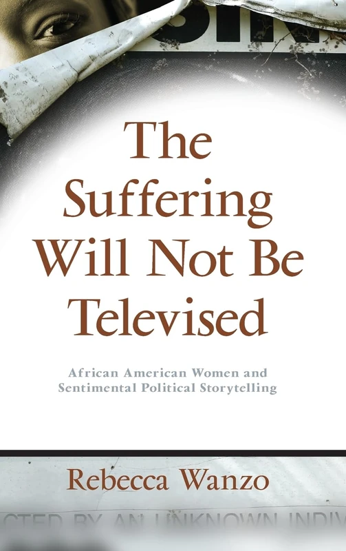 The Suffering Will Not Be Televised: African American Women and Sentimental Political Storytelling