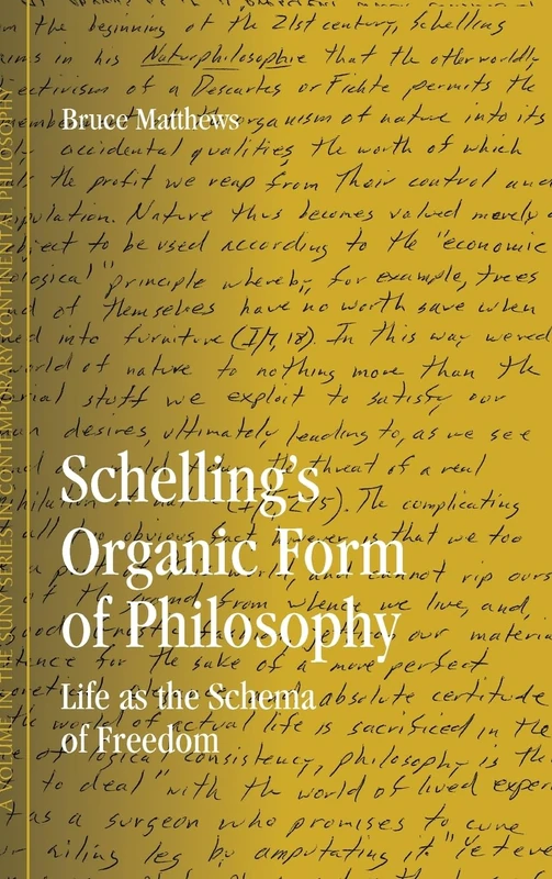 Schelling's Organic Form of Philosophy: Life as the Schema of Freedom (SUNY series in Contemporary Continental Philosophy)