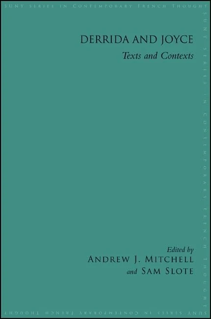 Derrida and Joyce: Texts and Contexts (SUNY series in Contemporary French Thought)