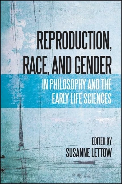 Reproduction, Race, and Gender in Philosophy and the Early Life Sciences (SUNY series, Philosophy and Race) - Image 1