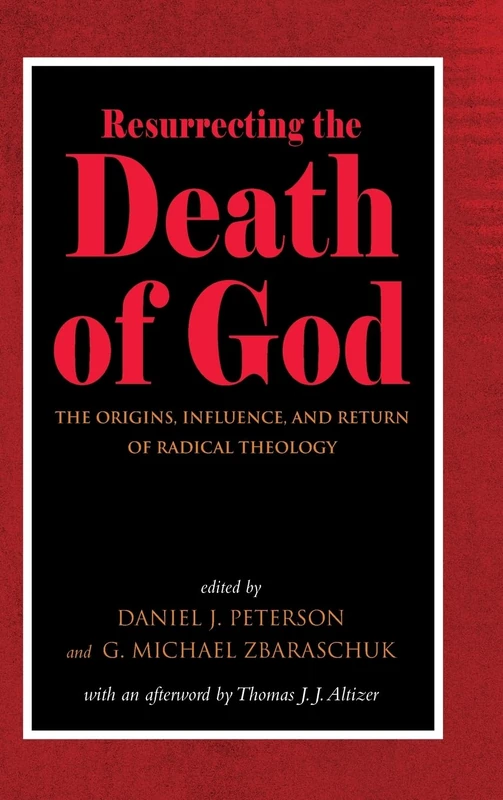 Resurrecting the Death of God: The Origins, Influence, and Return of Radical Theology