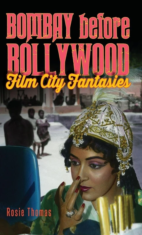 Bombay before Bollywood: Film City Fantasies (SUNY series, Horizons of Cinema)