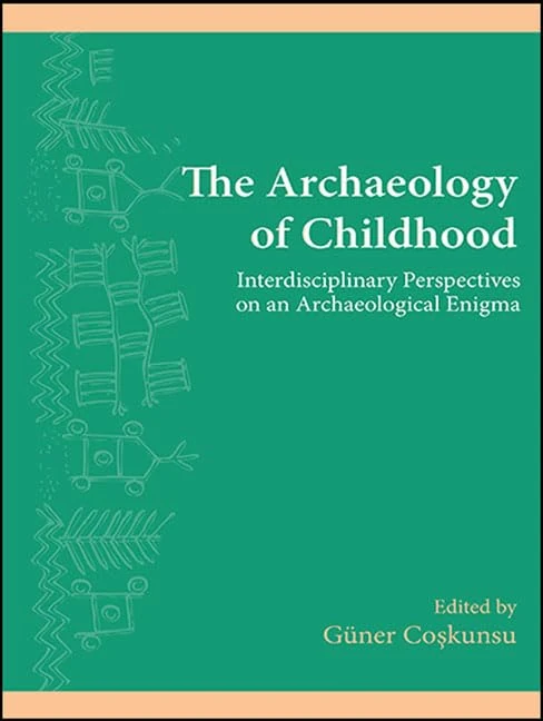 The Archaeology of Childhood: Interdisciplinary Perspectives on an Archaeological Enigma (SUNY series, The Institute for European and Mediterranean Archaeology Distinguished Monograph Series)