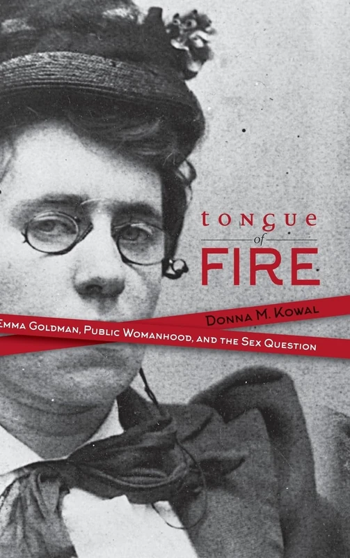Tongue of Fire: Emma Goldman, Public Womanhood, and the Sex Question