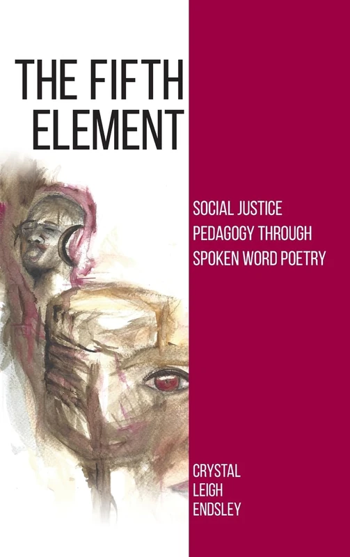 The Fifth Element: Social Justice Pedagogy through Spoken Word Poetry (SUNY series, Praxis: Theory in Action) - Image 1