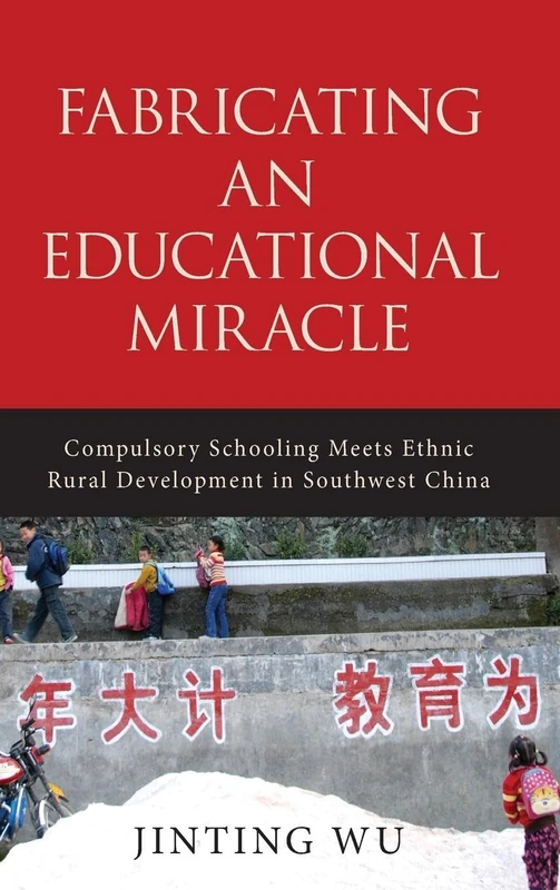 Fabricating an Educational Miracle: Compulsory Schooling Meets Ethnic Rural Development in Southwest China