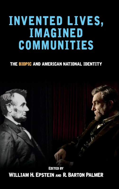 Invented Lives, Imagined Communities: The Biopic and American National Identity (SUNY series, Horizons of Cinema)