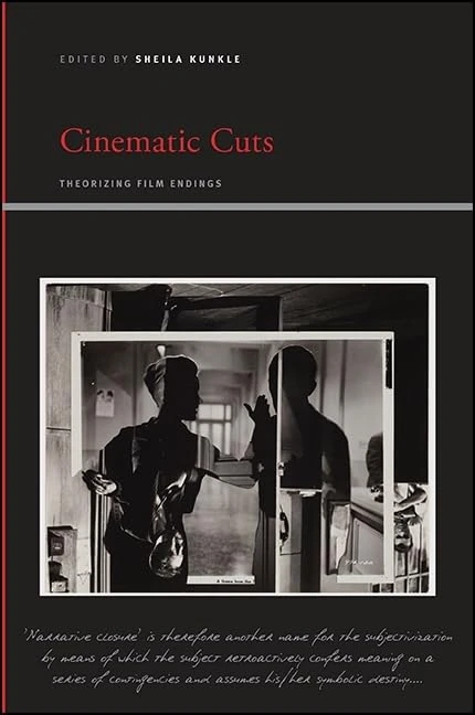 Cinematic Cuts: Theorizing Film Endings (SUNY series, Insinuations: Philosophy, Psychoanalysis, Literature)