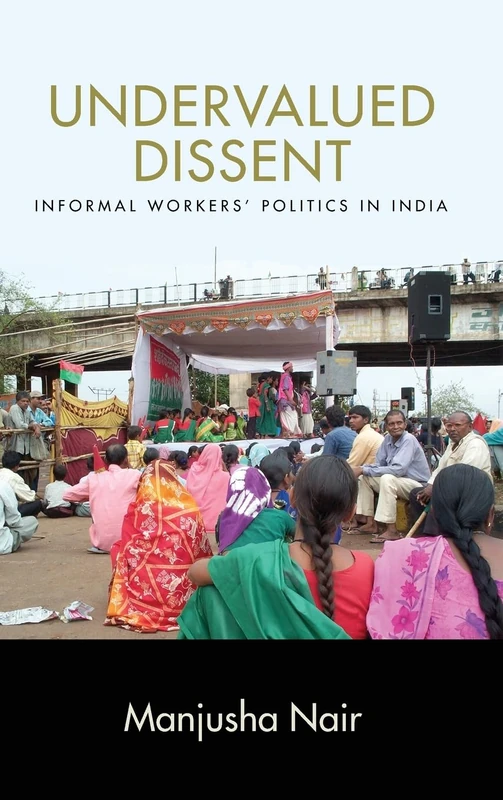 Undervalued Dissent: Informal Workers' Politics in India (SUNY series in Global Modernity)