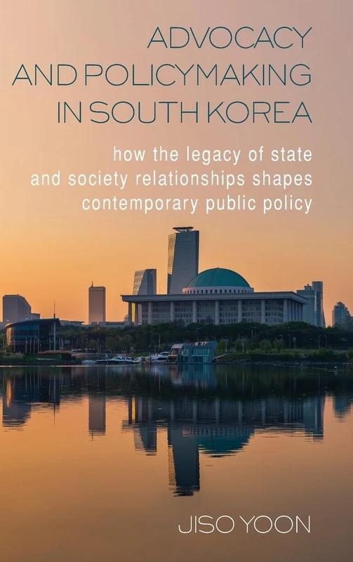 Advocacy and Policymaking in South Korea: How the Legacy of State and Society Relationships Shapes Contemporary Public Policy