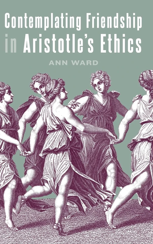 Contemplating Friendship in Aristotle's Ethics (SUNY series in Ancient Greek Philosophy)